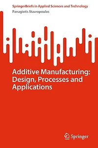 Additive Manufacturing: Design, Processes and Applications