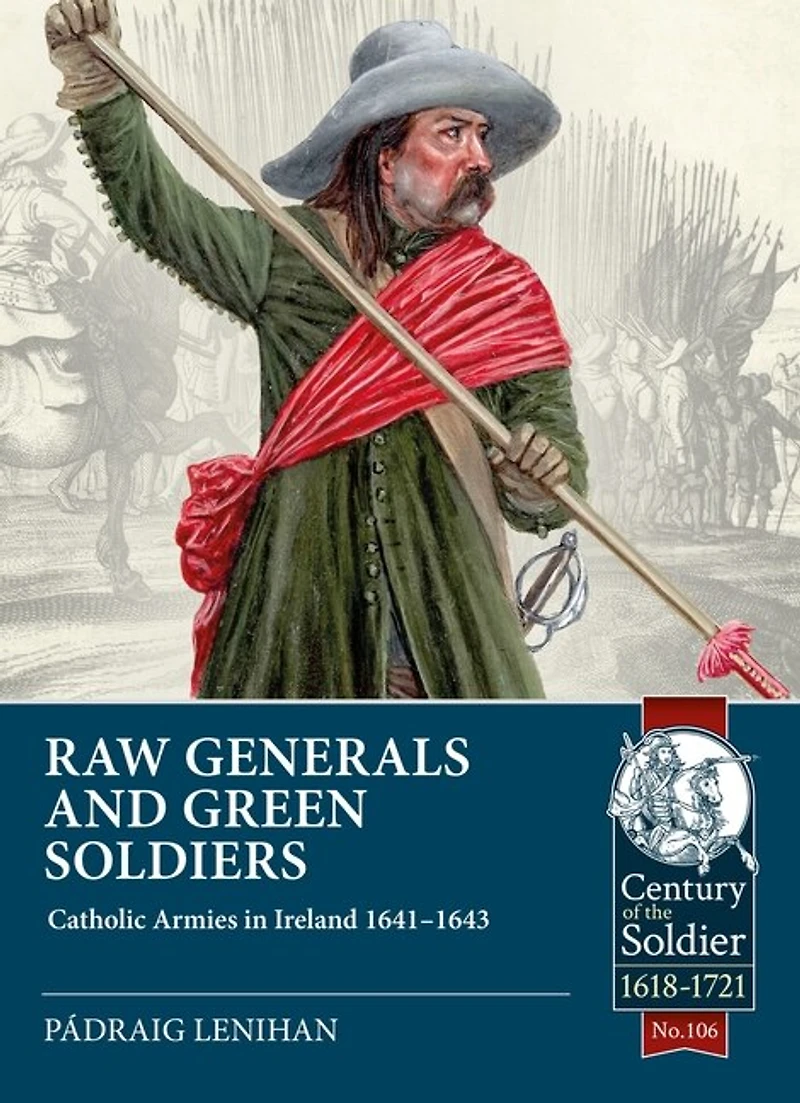 Raw Generals and Green Soldiers: Catholic Armies Ireland 1641-1643
