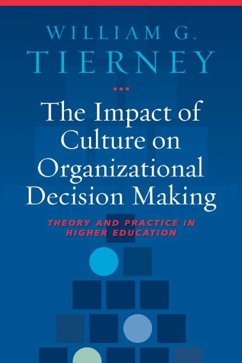 The Impact of Culture on Organizational Decision-Making: Theory and Practice Higher Education