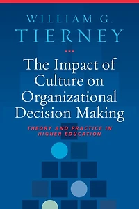 The Impact of Culture on Organizational Decision-Making: Theory and Practice Higher Education