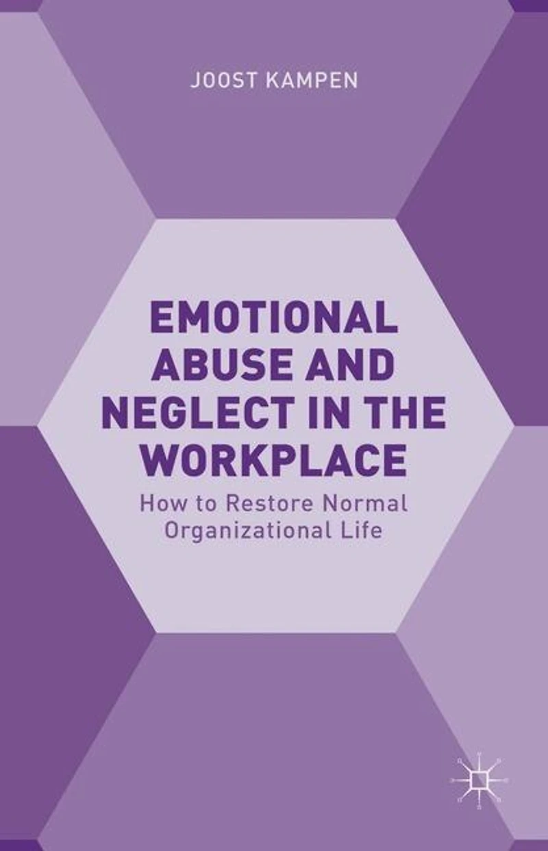 Emotional Abuse and Neglect the Workplace: How to Restore Normal Organizational Life