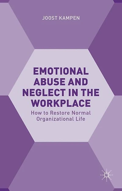 Emotional Abuse and Neglect the Workplace: How to Restore Normal Organizational Life