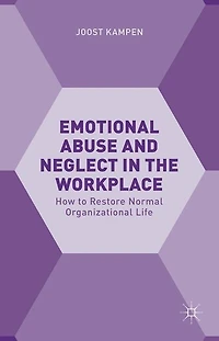Emotional Abuse and Neglect the Workplace: How to Restore Normal Organizational Life