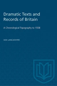 Dramatic Texts and Records of Britain: A Chronological Topography to 1558