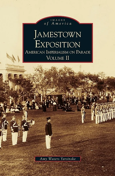 Jamestown Exposition: American Imperialism on Parade, Volume II