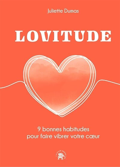 LOVITUDE: 9 bonnes habitudes pour faire vibrer votre coeur