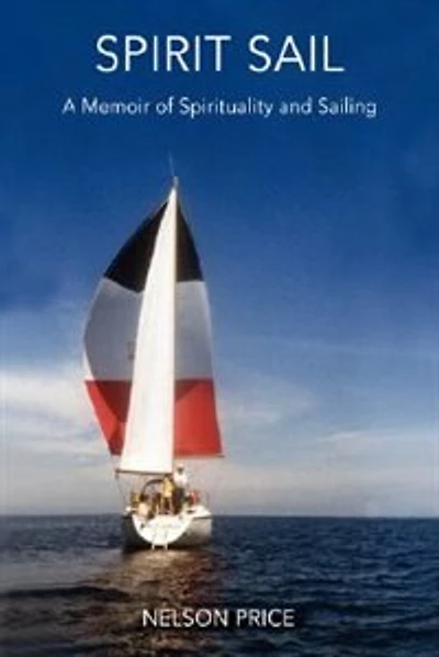 Spirit Sail: A Memoir of Spirituality and Sailing