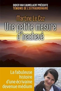 Une petite mesure d'inachevé: la fabuleuse histoire d'une écrivaine devenue médium