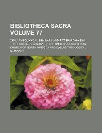 Bibliotheca sacra Volume 77