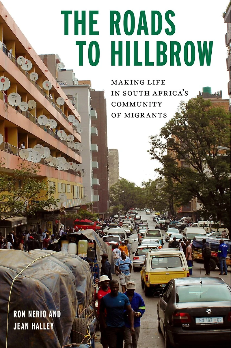 The Roads to Hillbrow: Making Life South Africa's Community of Migrants