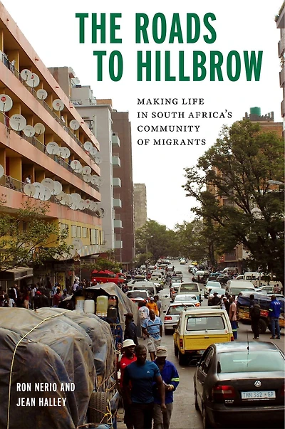 The Roads to Hillbrow: Making Life South Africa's Community of Migrants