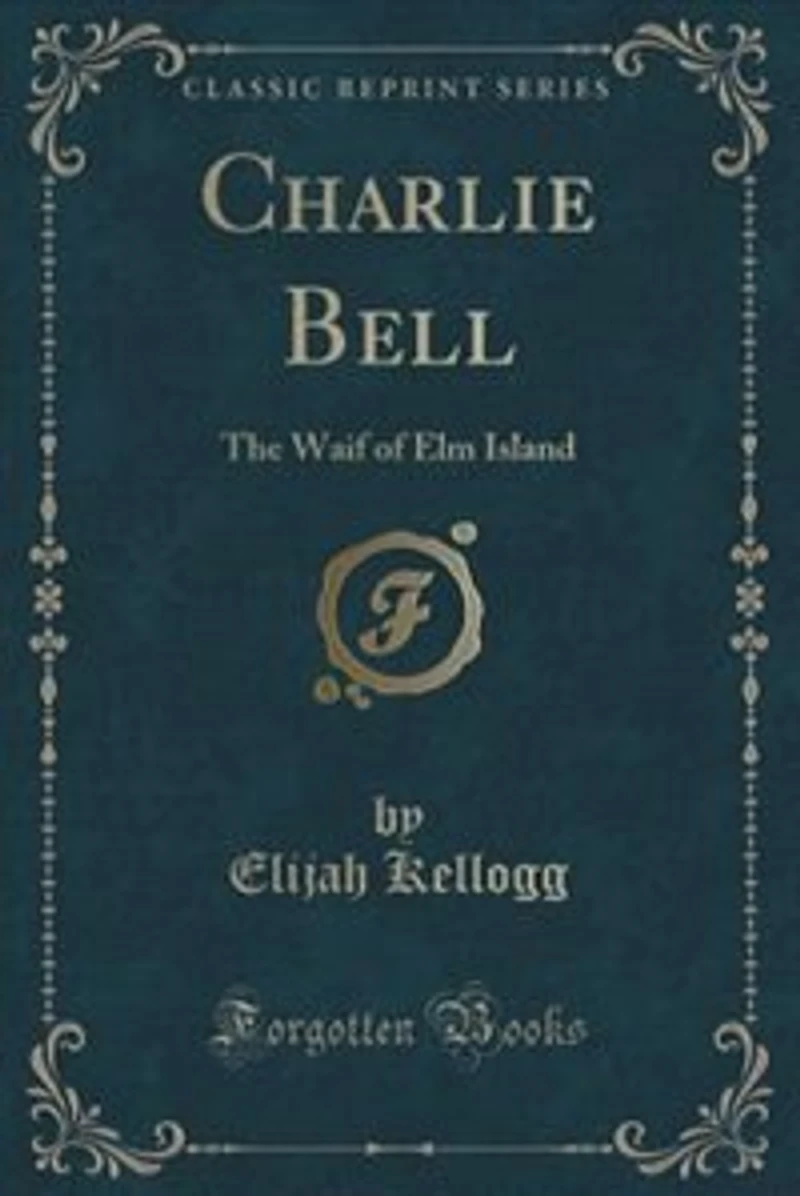 Charlie Bell: The Waif of Elm Island (Classic Reprint)