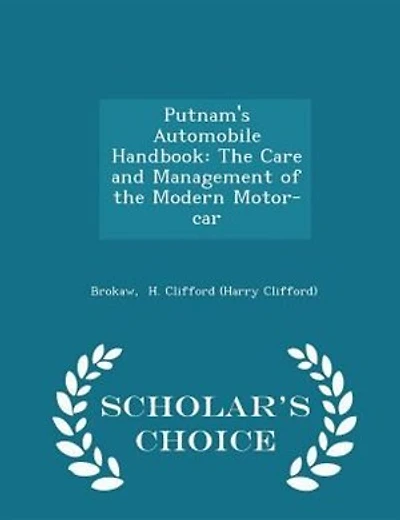 Putnam's Automobile Handbook: The Care and Management of the Modern Motor-car - Scholar's Choice Edition