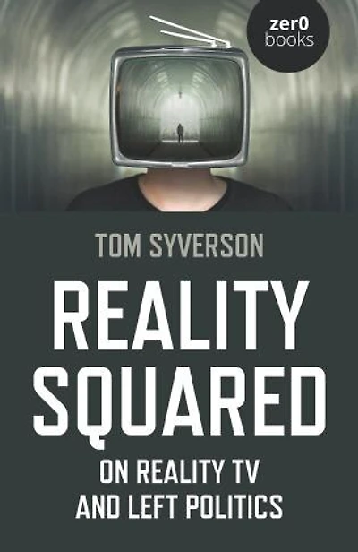 Reality Squared: On Reality Tv And Left Politics