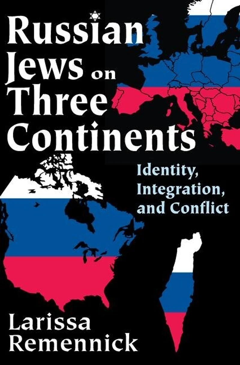 Russian Jews on Three Continents: Identity, Integration, and Conflict