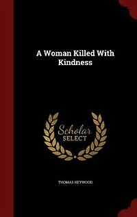 A Woman Killed With Kindness