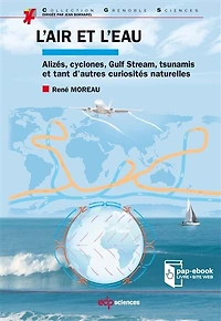 L'air et l'eau : alizés, cyclones, Gulf Stream, tsunamis et tant d'autres curiosités naturelles: alizés, cyclones, Gulf Stream, tsunamis et tant d'autres curiosités naturelles