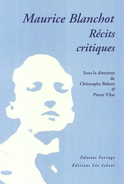 Maurice Blanchot : récits critiques : actes du colloque, Paris, Université Paris 3 et Université Paris 7, 26 mars 2003: récits critiques