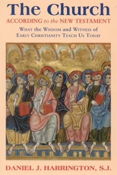 The Church According to the New Testament: What the Wisdom and Witness of Early Christianity Teach Us Today