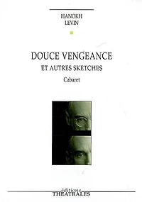 Douce vengeance et autres sketches: cabaret