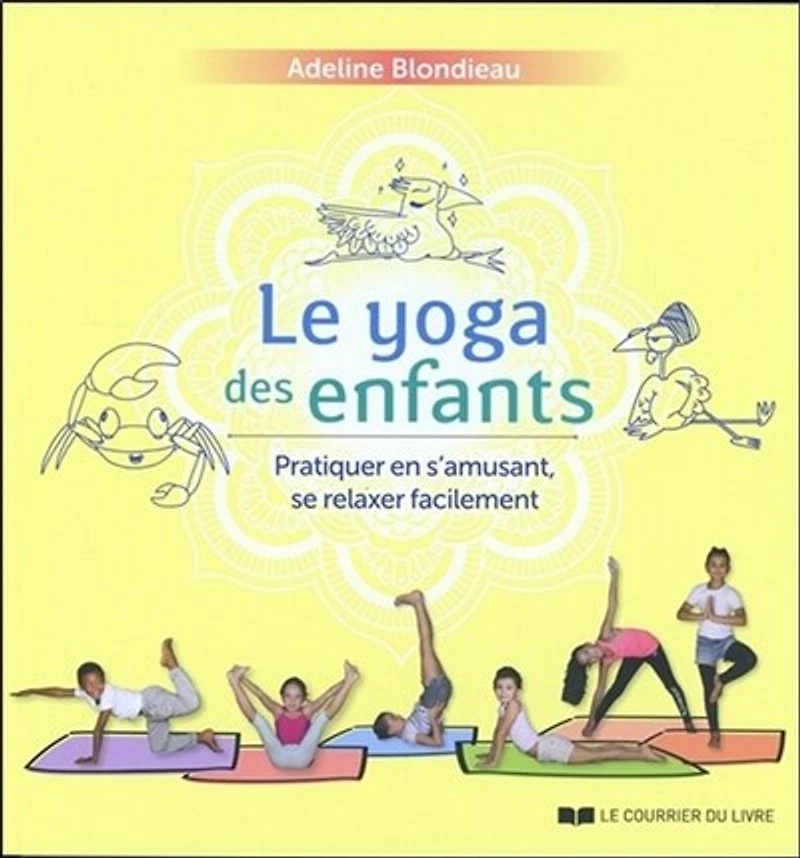 Le yoga des enfants: pratiquer en s'amusant, se relaxer facilement