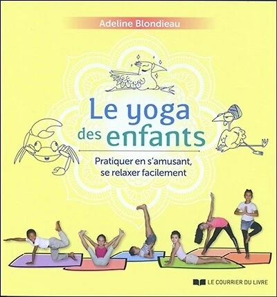 Le yoga des enfants: pratiquer en s'amusant, se relaxer facilement