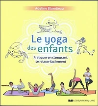 Le yoga des enfants: pratiquer en s'amusant, se relaxer facilement