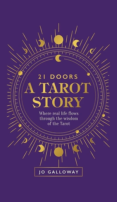 21 Doors A Tarot Story: Where real life flows through the wisdom of the Tarot