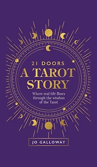 21 Doors A Tarot Story: Where real life flows through the wisdom of the Tarot