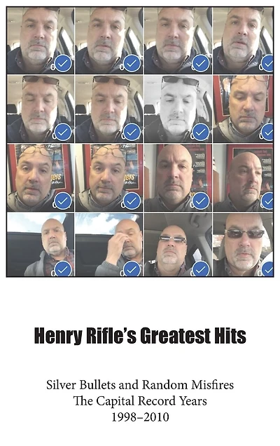 Henry Rifle's Greatest Hits: Silver Bullets and Random Misfires-The Capital Record Years (1998-2010)