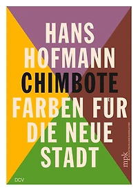 Hans Hofmann: Chimbote – Farben für die neue Stadt