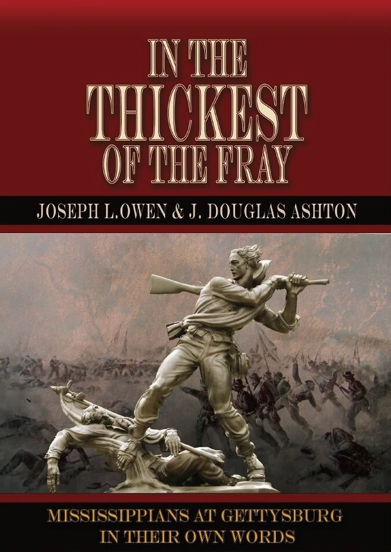 In the Thickest of the Fray: Mississippians At Gettysburg a In Their Own Words