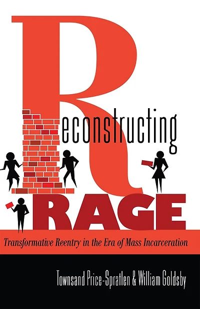 Reconstructing Rage: Transformative Reentry the Era of Mass Incarceration
