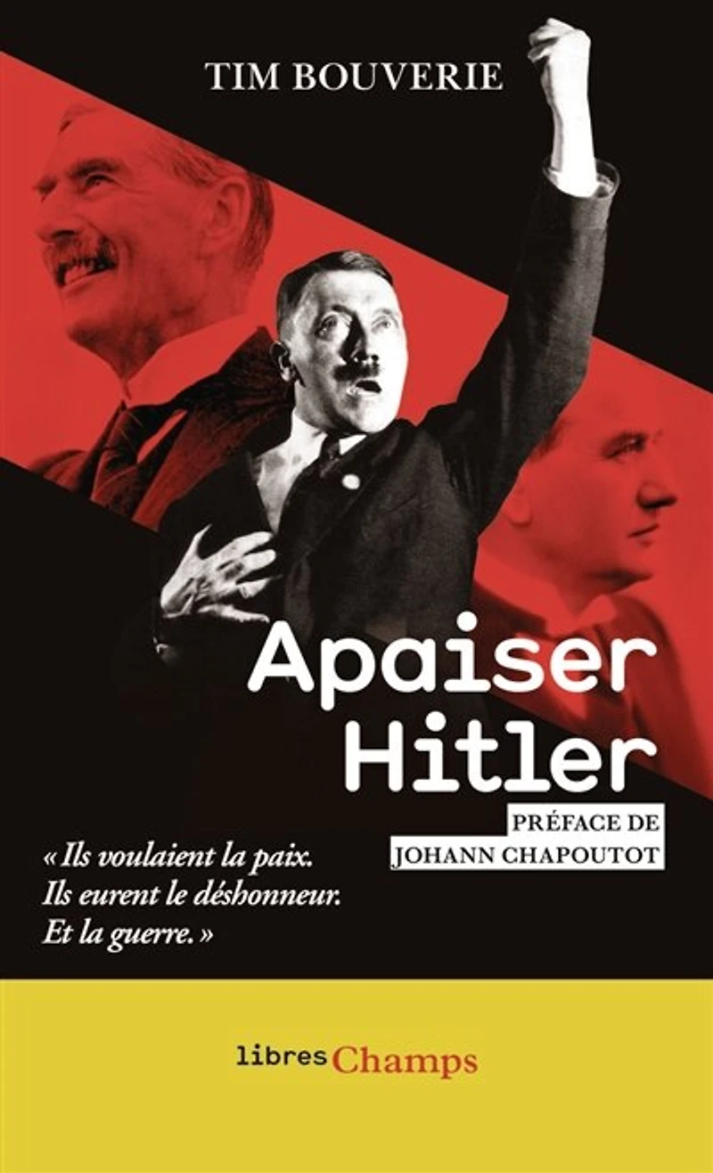 Apaiser Hitler: ils voulaient la paix, eurent le déshonneur, et guerre