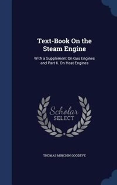 Text-Book On the Steam Engine: With a Supplement On Gas Engines and Part Ii. On Heat Engines