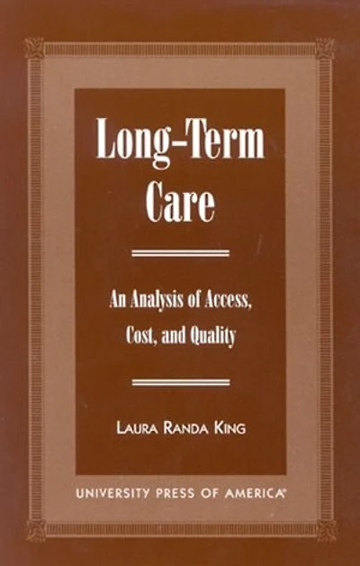Long-Term Care: An Analysis of Access, Cost, and Quality