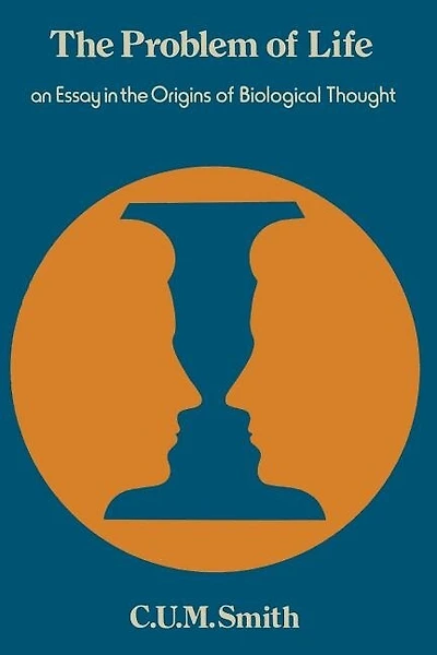 The Problem of Life: An Essay in the Origins of Biological Thought