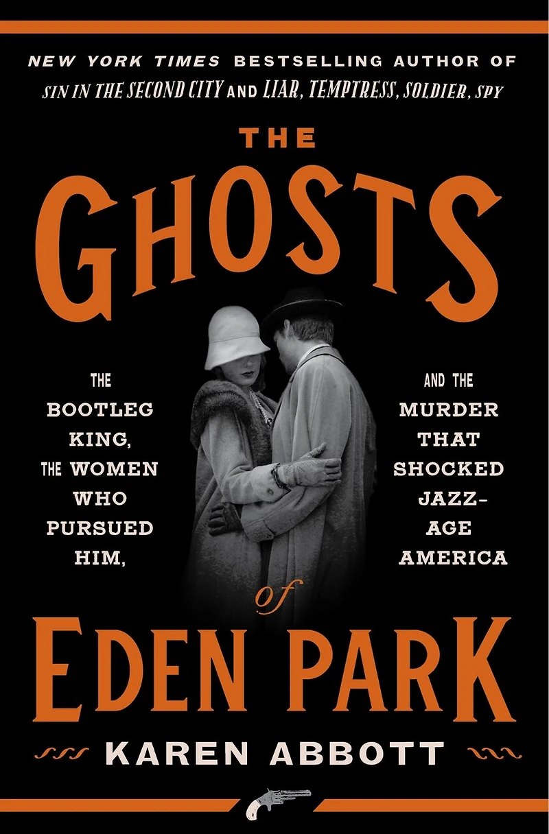 the Ghosts of Eden Park: Bootleg King, Women Who Pursued Him, and Murder That Shocked Jazz-Age America