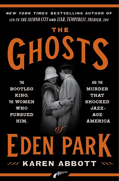 the Ghosts of Eden Park: Bootleg King, Women Who Pursued Him, and Murder That Shocked Jazz-Age America