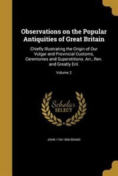 Observations on the Popular Antiquities of Great Britain