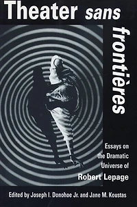 Theater sans frontieres: Essays on the Dramatic Universe of Robert Lepage