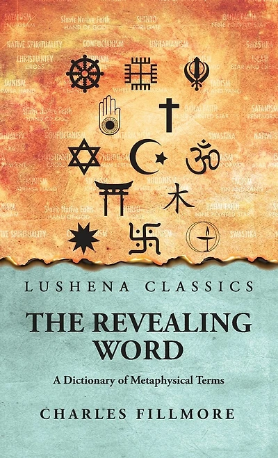 The Revealing Word: A Dictionary of Metaphysical Terms: A Dictionary of Metaphysical Terms by Charles Fillmore