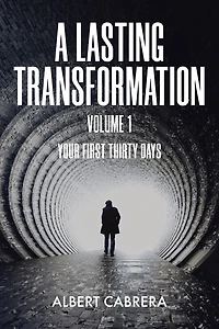 A Lasting Transformation: Your First Thirty Days: Volume 1