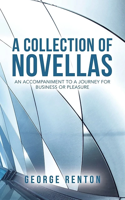 A Collection Of Novellas: An Accompaniment To A Journey For Business Or Pleasure
