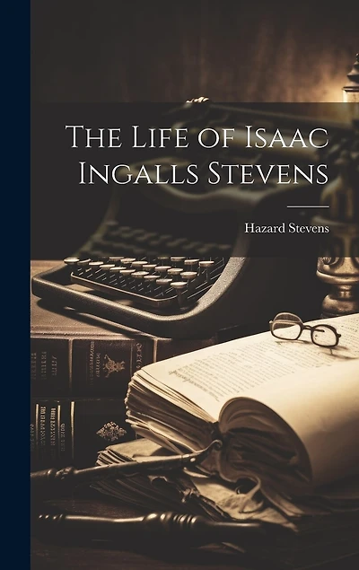 The Life of Isaac Ingalls Stevens