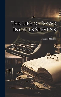 The Life of Isaac Ingalls Stevens