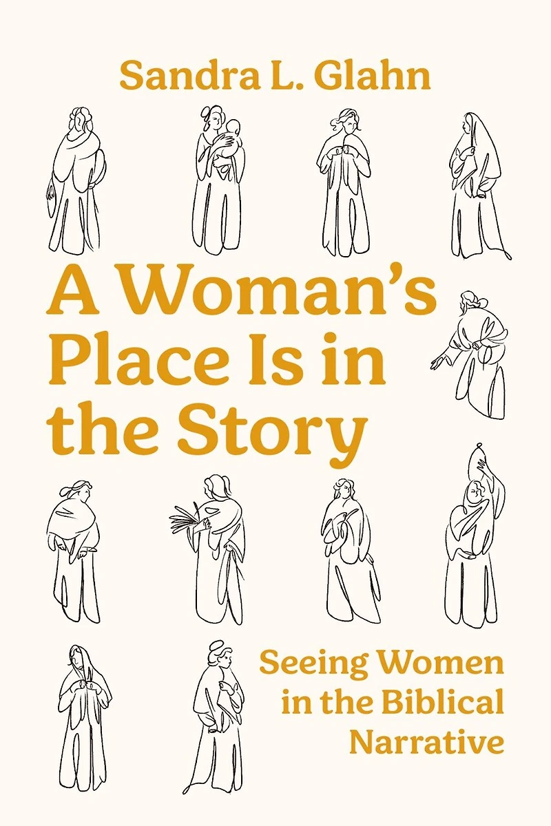 A Woman's Place Is in the Story: Seeing Women in the Biblical Narrative