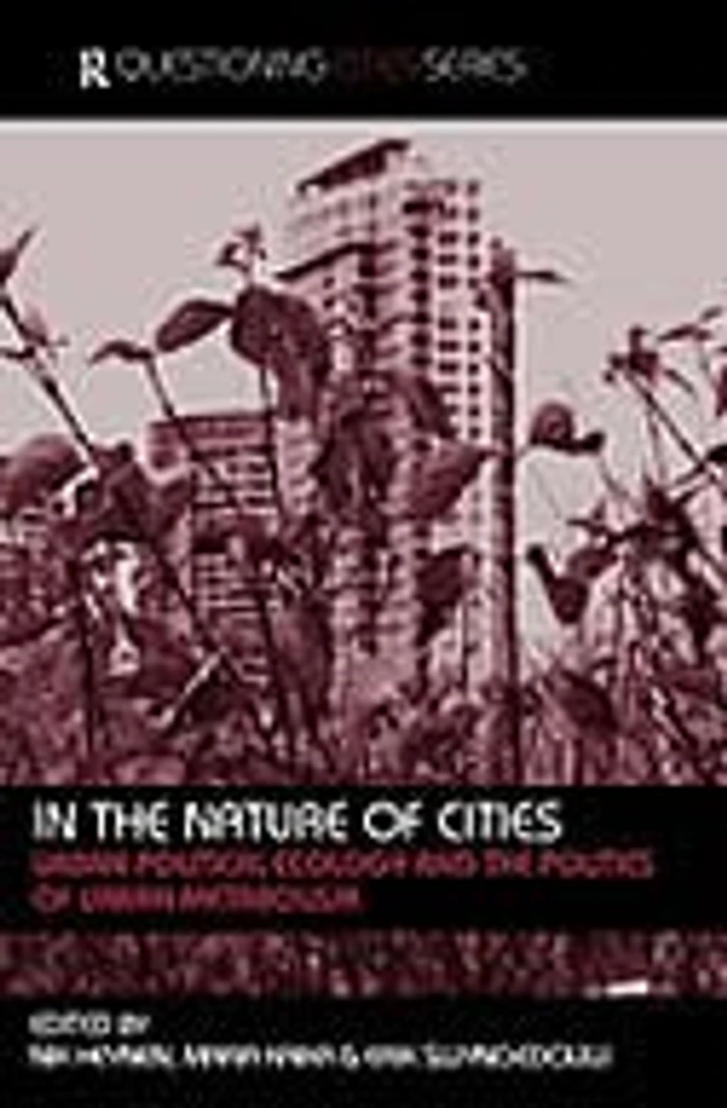 The Nature Of Cities: Urban Political Ecology And Politics Metabolism