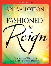 Fashioned to Reign Workbook: Empowering Women to Fulfill Their Divine Destiny
