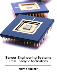 Sensor Engineering Systems: From Theory To Applications